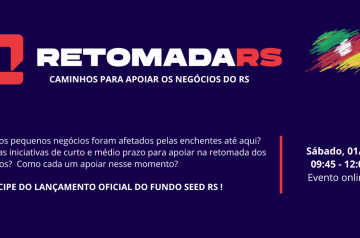 RETOMADA RS: Caminhos para impulsionar os negócios do RS no dia 01.06.24