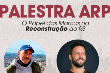 ARP retoma atividades com palestra “O Papel das Marcas na Reconstrução do RS” no dia 11.07.24